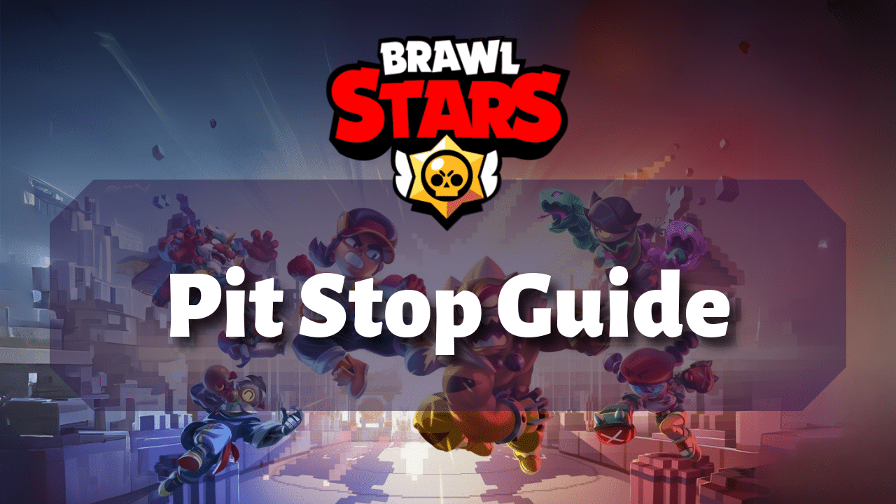 Brawl Stars Pit Stop Guide