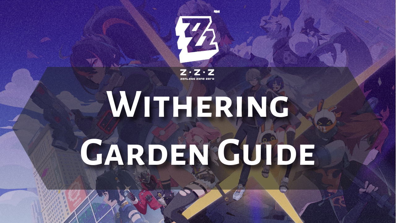 Zenless Zone Zero Withering Garden Guide - Theria Games