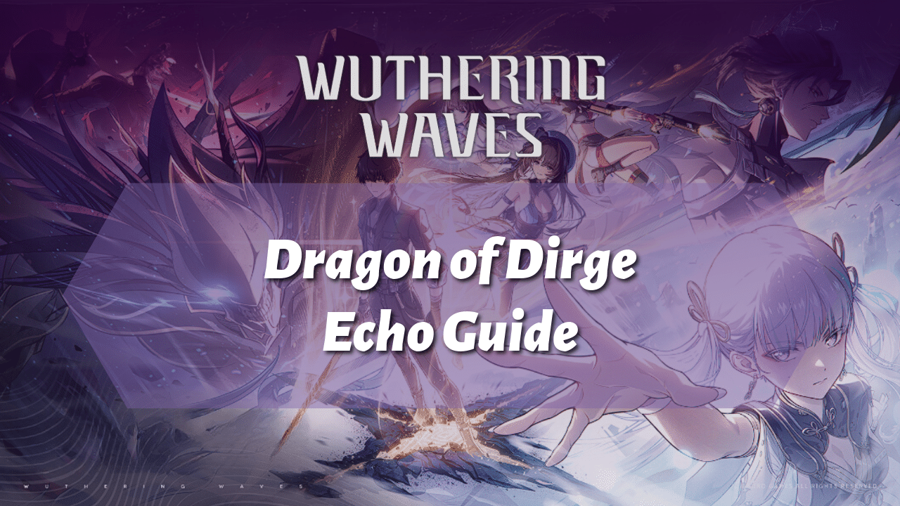 Wuthering Waves Dragon Of Dirge Echo Guide - Theria Games