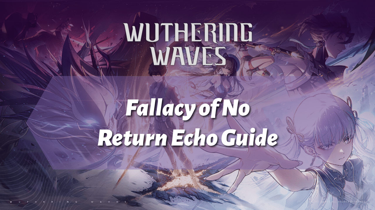 Wuthering Waves Fallacy Of No Return Echo Guide - Theria Games