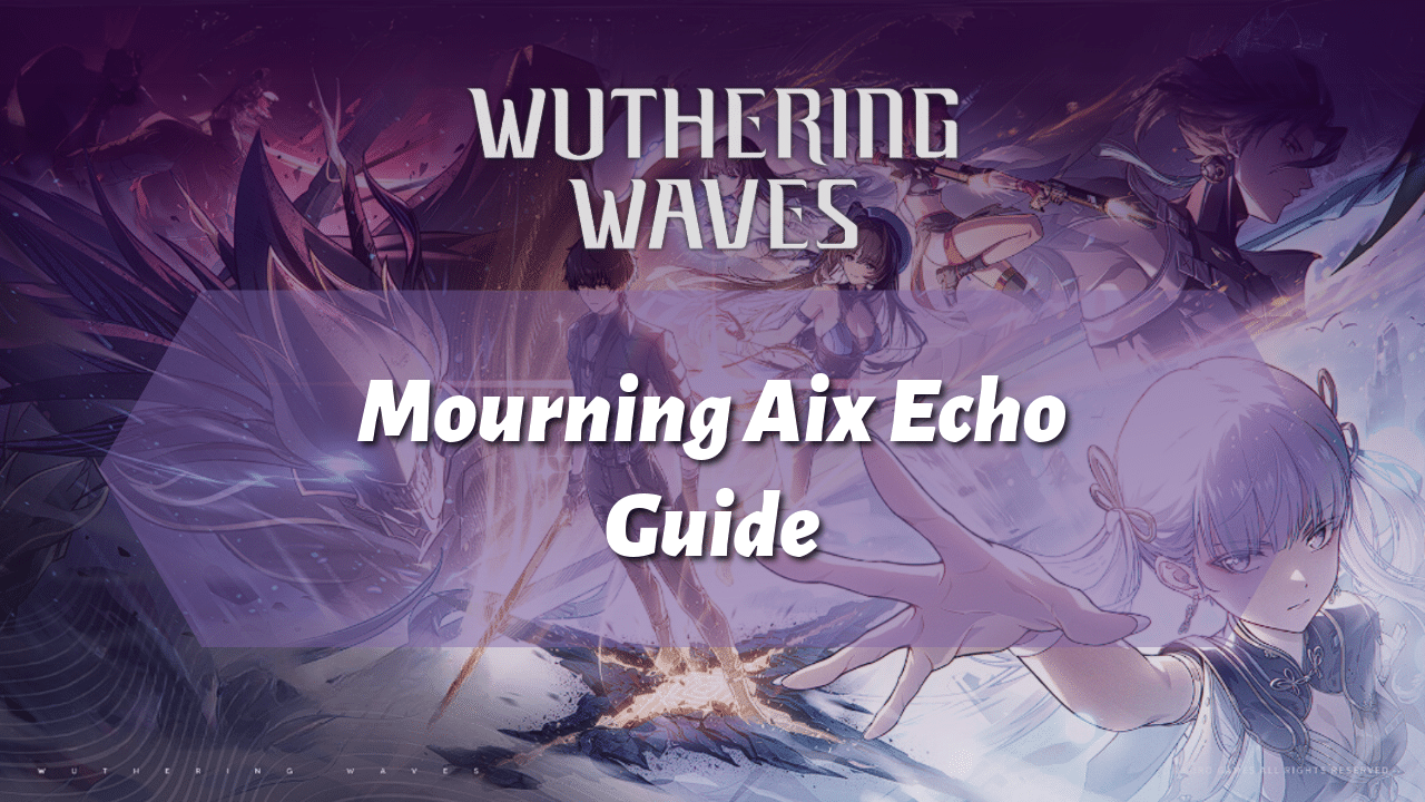 Wuthering Waves Mourning Aix Echo Guide - Theria Games
