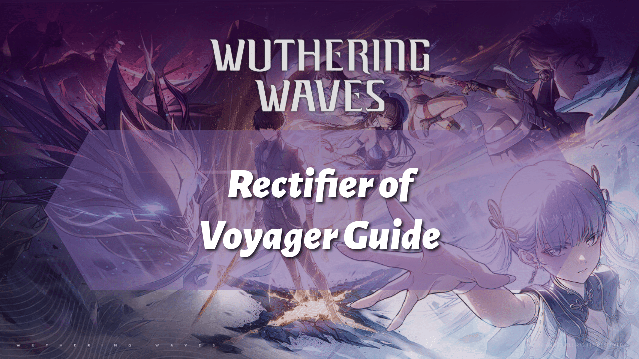 Wuthering Waves Rectifier Of Voyager Guide - Theria Games