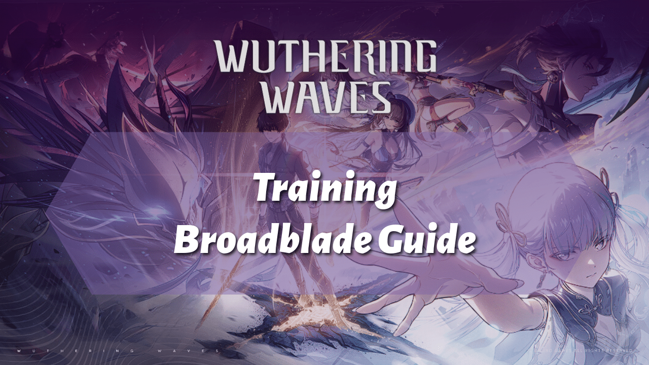 Wuthering Waves Training Broadblade Guide - Theria Games