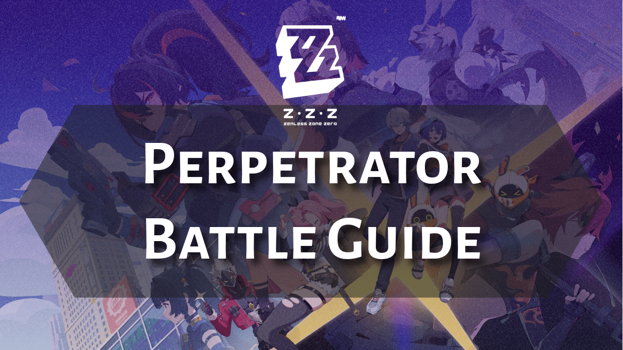 Zenless Zone Zero Perpetrator Battle Guide - Theria Games
