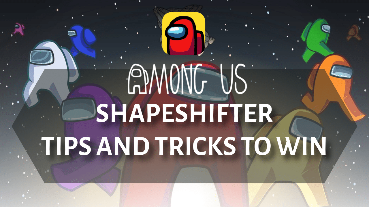 5 Among Us Shapeshifter Tips And Tricks To Win - Theria Games