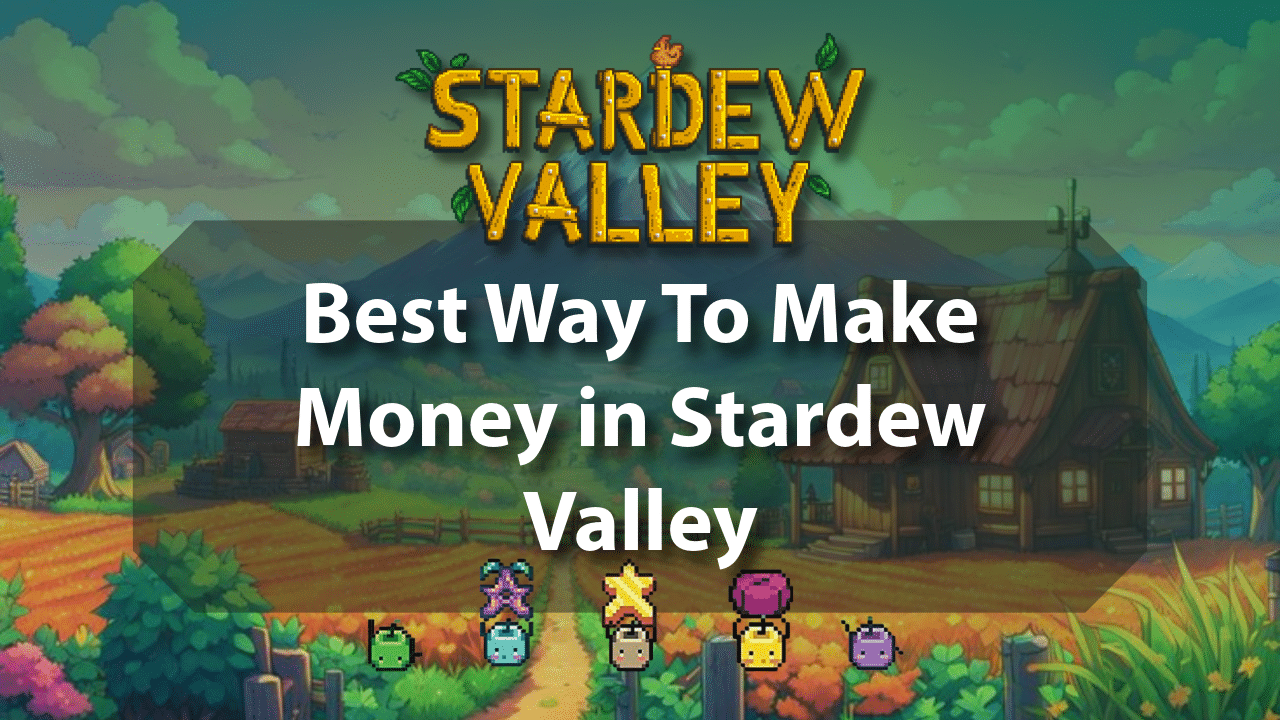 Best Way To Make Money In Stardew Valley - Theria Games
