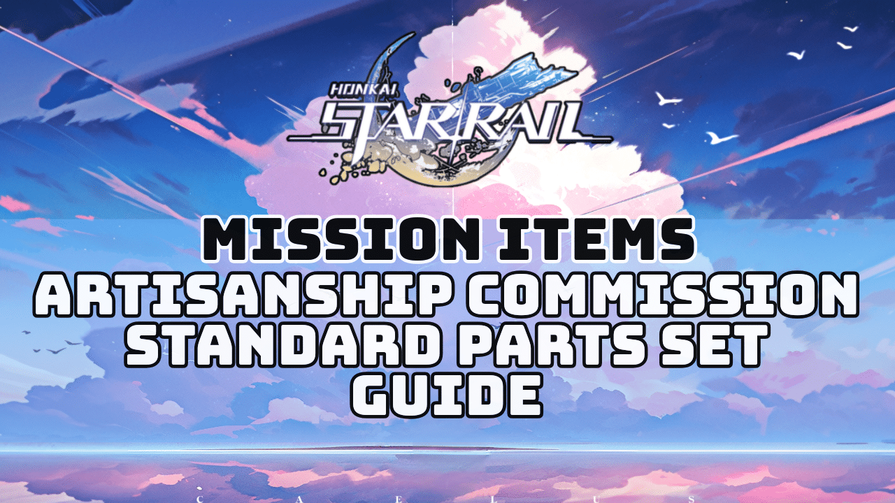 Honkai Star Rail Artisanship Commission Standard Parts Set Guide