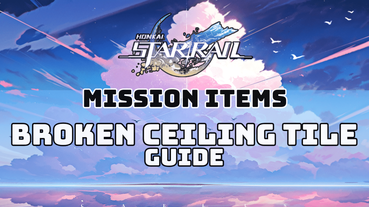 Honkai Star Rail Broken Ceiling Tile Guide