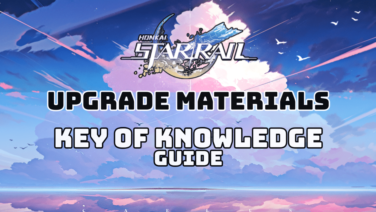 Honkai Star Rail Key Of Knowledge Guide