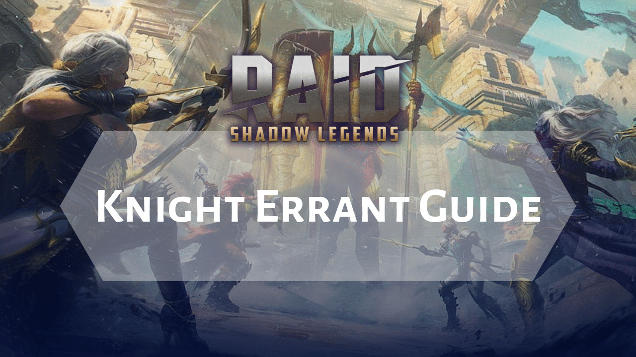 Raid Shadow Legends Knight Errant Guide - Theria Games