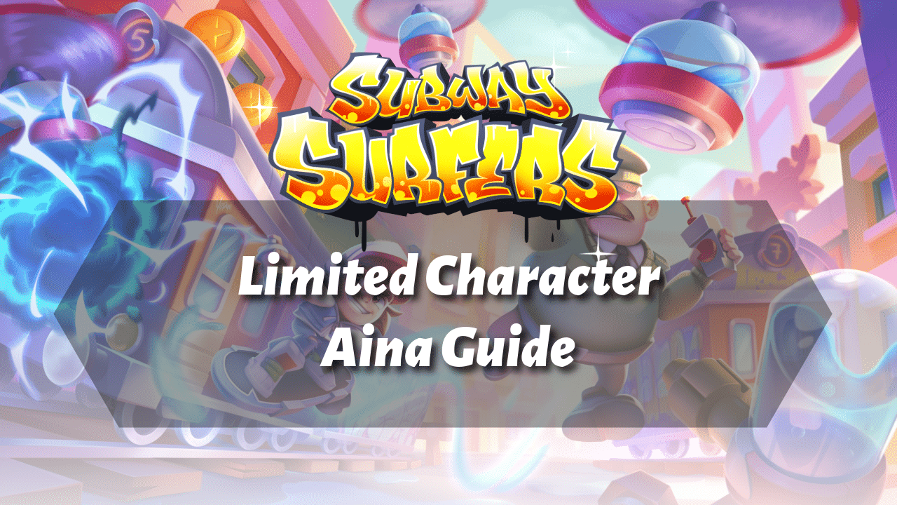Subway Surfers Limited Character Aina Guide - Theria Games