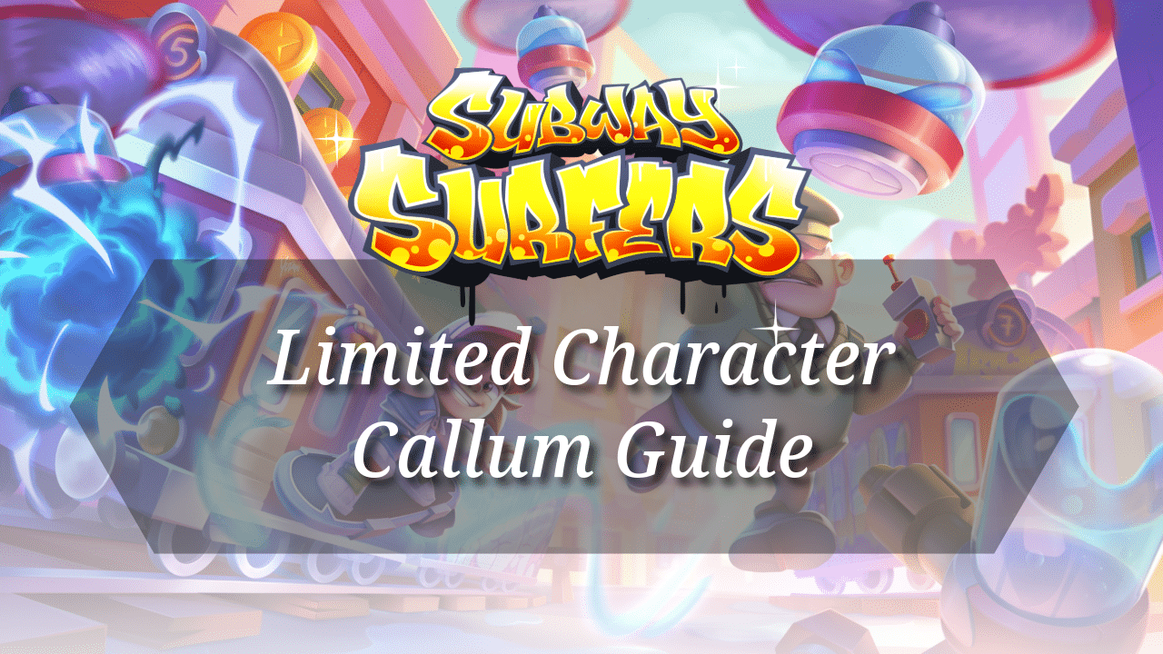Subway Surfers Limited Character Callum Guide - Theria Games