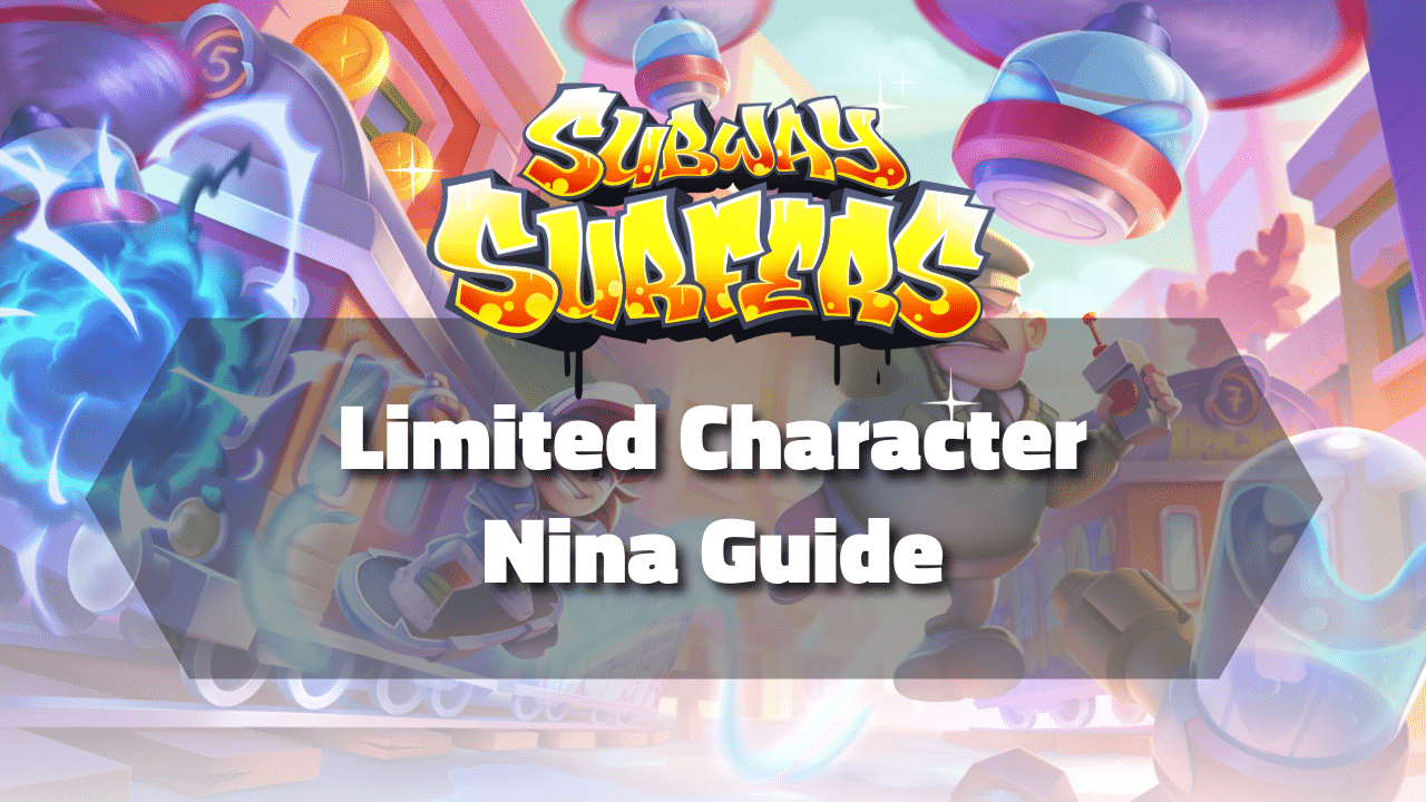 Subway Surfers Limited Character Nina Guide - Theria Games