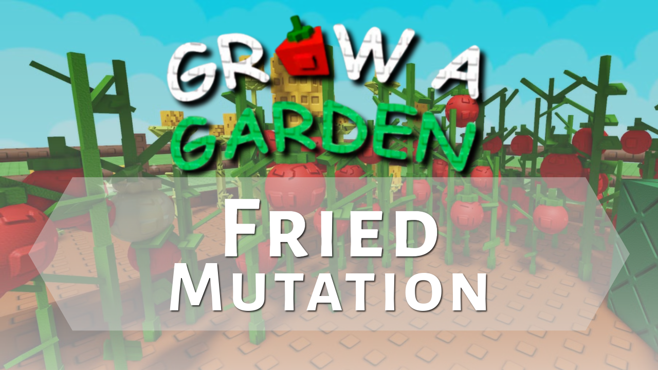 Grow A Garden Fried Mutation - Theria Games