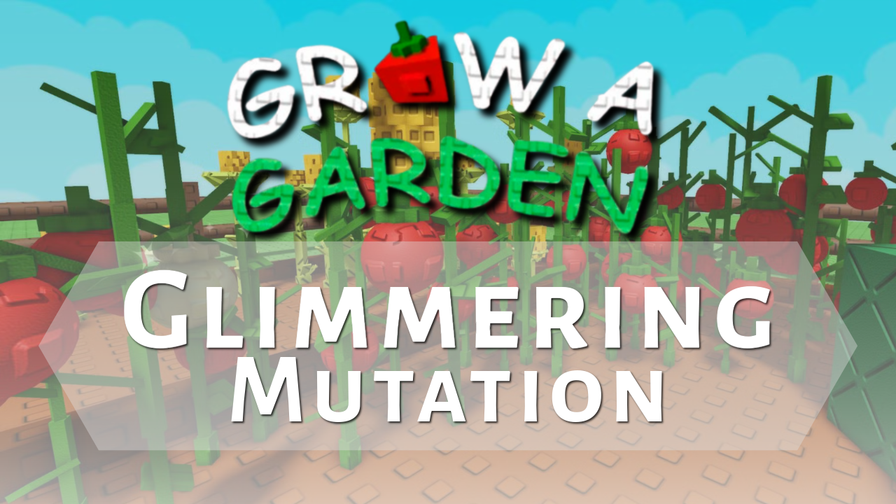 Grow a Garden Glimmering Mutation