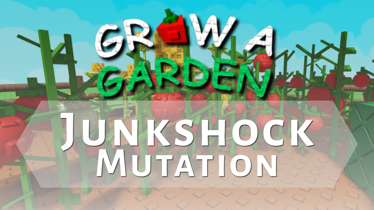 Grow a Garden Junkshock Mutation