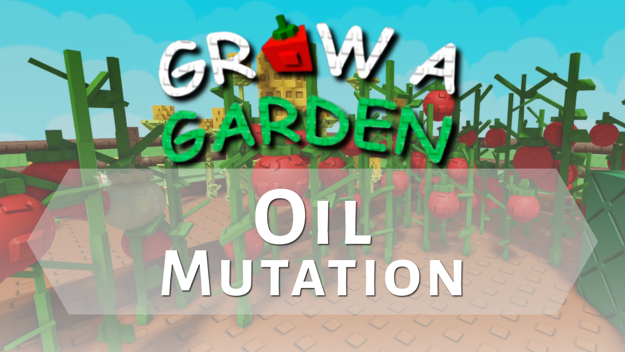 Grow a Garden Oil Mutation