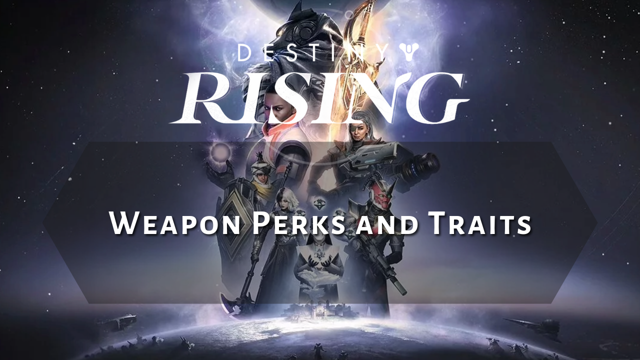 Destiny Rising Weapon Perks and Traits