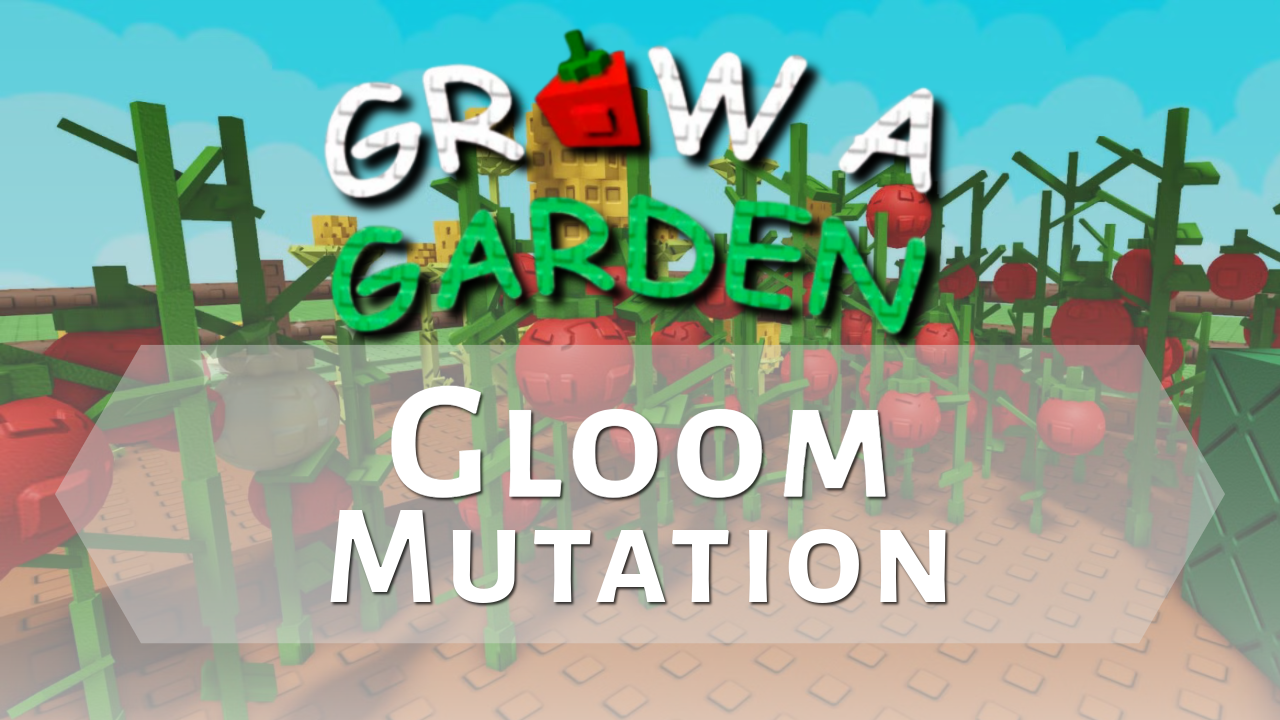 Grow a Garden Gloom Mutation