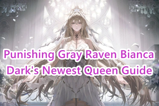 Punishing Gray Raven Bianca: Dark’s Newest Queen Build Guide