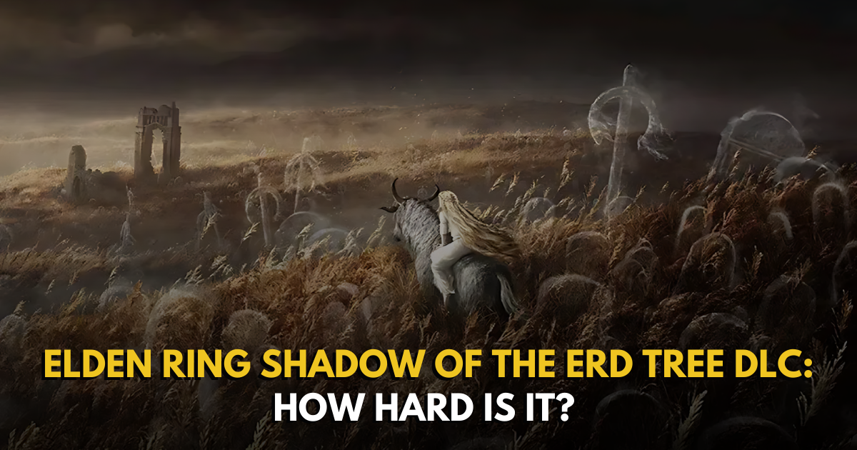 Elden Ring Shadow of the Erd Tree DLC: How Hard is it?