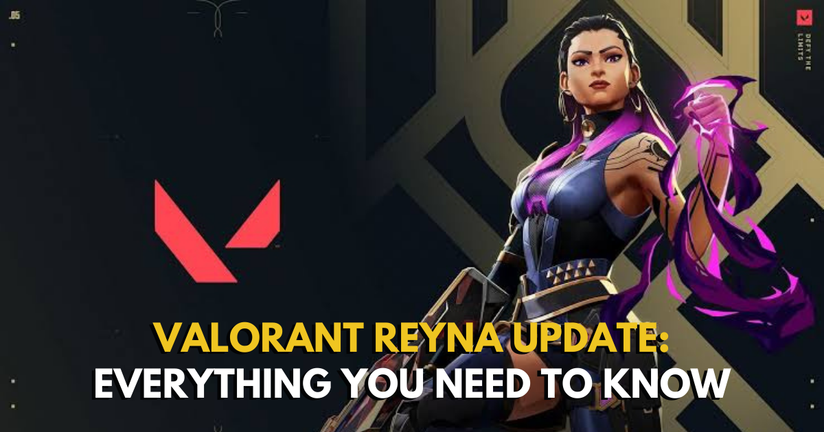 Valorant Reyna Update: Everything You Need To Know