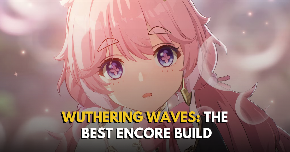 Wuthering Waves: COMPLETE Encore Build