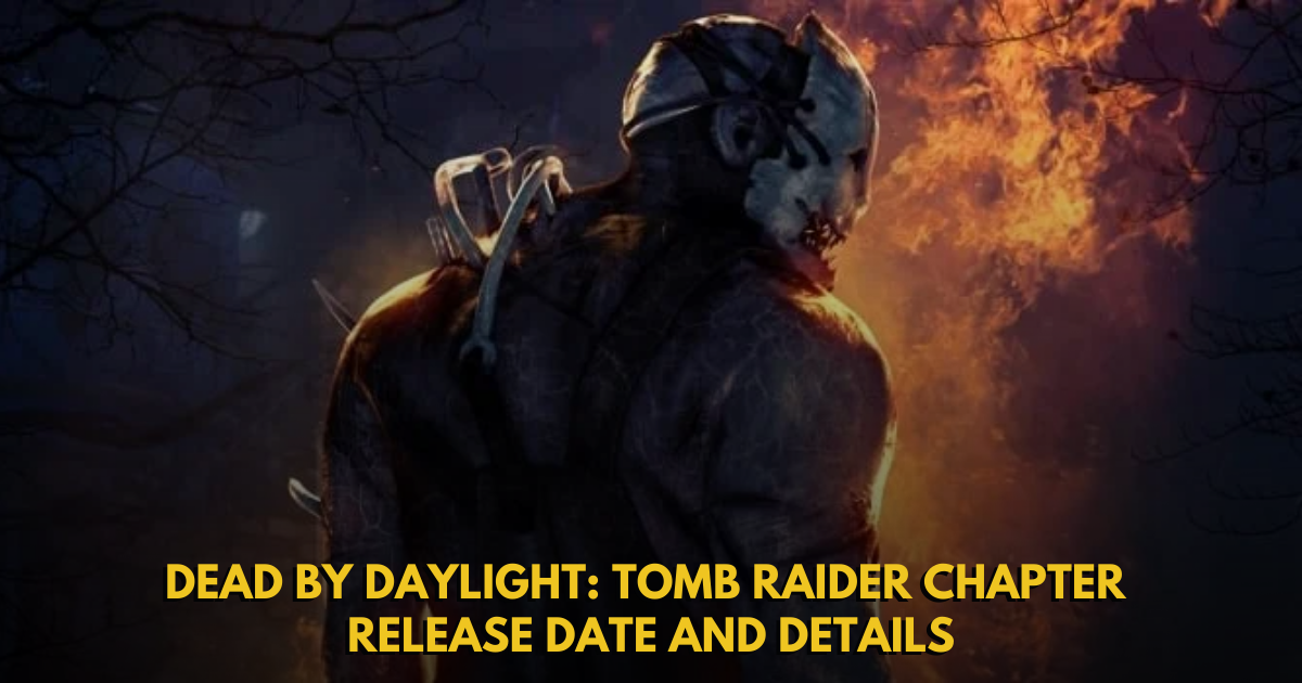 Dead by Daylight: Tomb Raider Chapter Release Date and Details