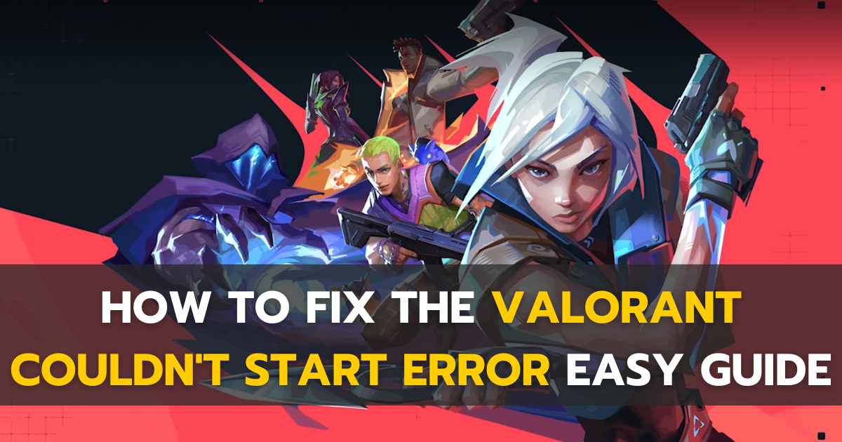 How To Fix The Valorant Couldn't Start Error EASY Guide