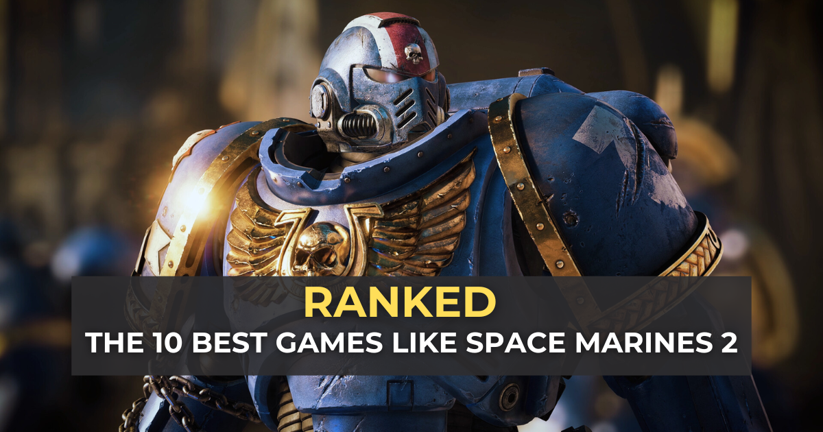 The 10 Best Games Like Space Marines 2 RANKED