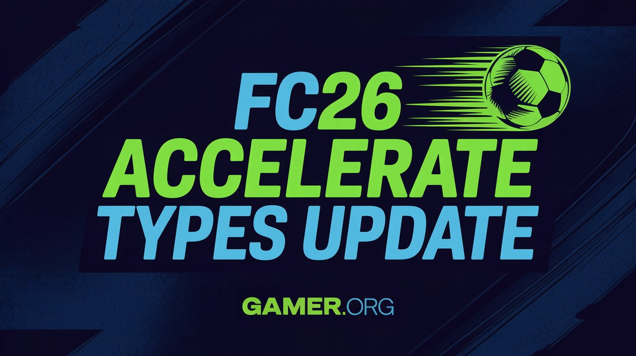 FC 26 Accelerate Types: Gameplay Changes and Meta Impact