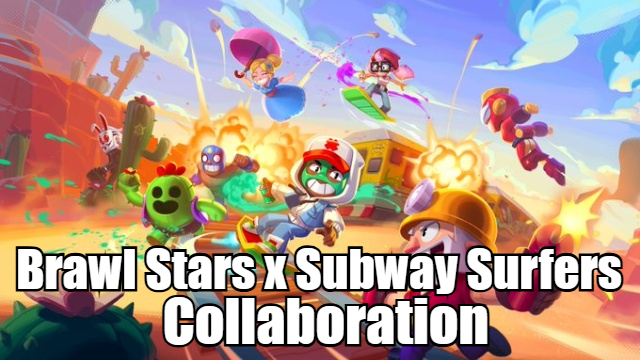 Brawl Stars x Subway Surfers Collaboration: New Game Mode and Limited-Time Events