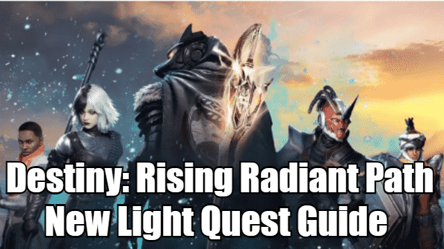 Destiny: Rising Radiant Path: New Light Quest Guide - Step-by-Step Walkthrough