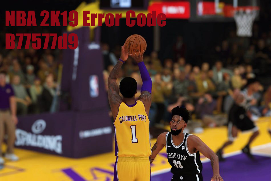 All You Know About Error Code b77577d9 in NBA 2K19 - GamePretty