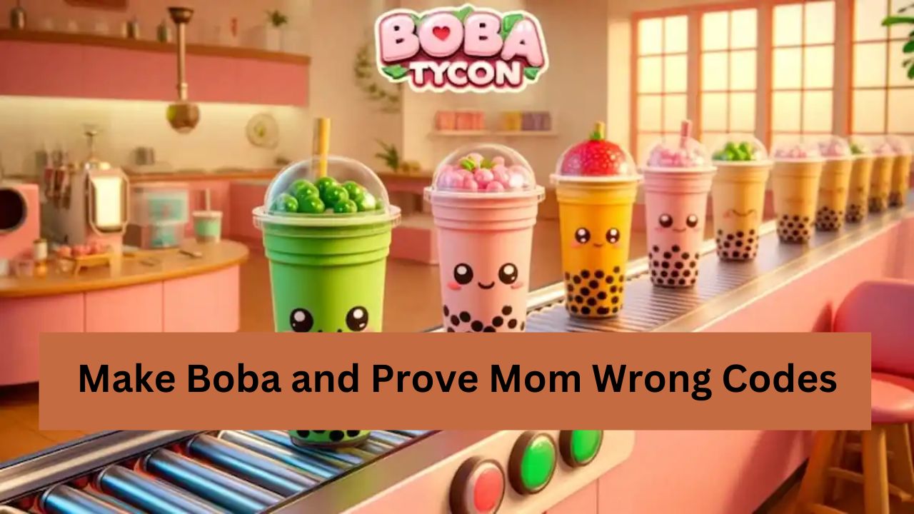 Make Boba and Prove Mom Wrong Codes