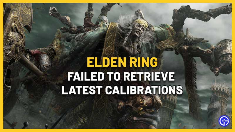 Elden Ring Failed To Retrieve Latest Calibrations Fix