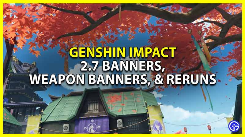 Genshin Impact 2.7 Banners Leaks, Weapon Banners, & New Reruns