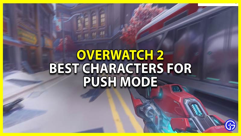 Overwatch 2: Best Characters To Use In Push Mode
