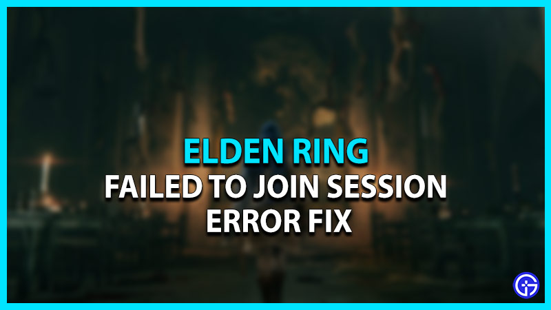 Elden Ring Failed To Join Session Error Fix