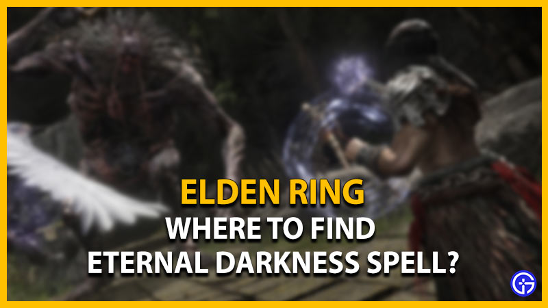 Where To Find Eternal Darkness Spell In Elden Ring