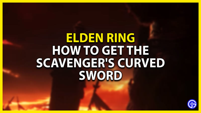 Scavenger's Curved Sword Elden Ring – How To Get It & Best Build