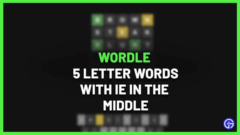 All 5 Letter Words With IE In The Middle & End (Wordle List)