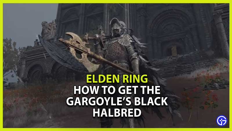 How To Get The Gargoyle’s Black Halberd In Elden Ring