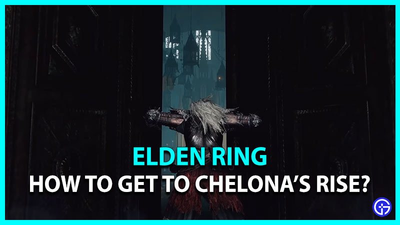 Elden Ring: How To Get To Chelona's Rise