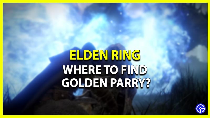 Where To Find Golden Parry Ash Of War In Elden Ring