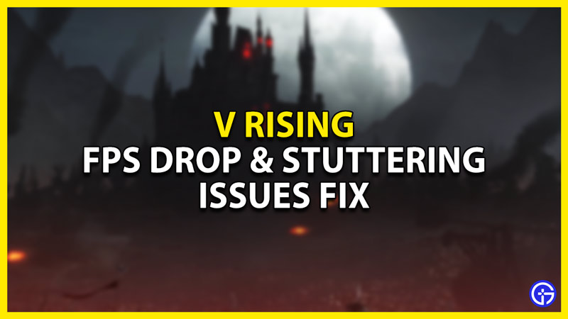 V Rising: FPS Drop & Stuttering Issues Fix