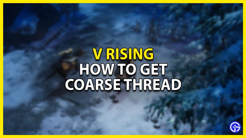 V Rising: How To Get Coarse Thread