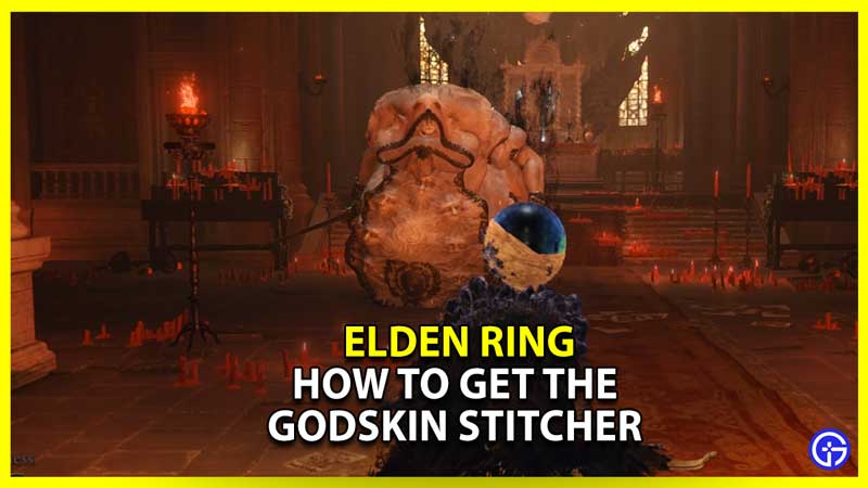 How To Get The Godskin Stitcher In Elden Ring