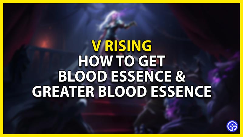 V Rising: How To Get Greater Blood Essence & Blood Essence