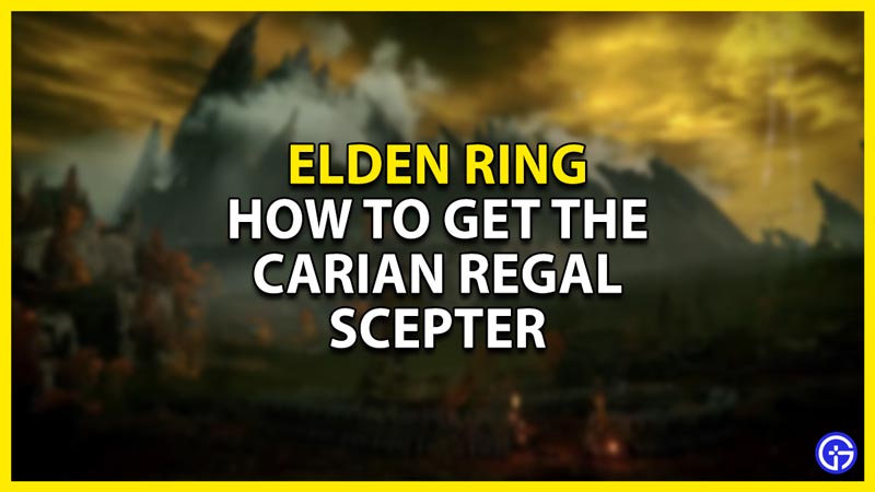 Carian Regal Scepter Elden Ring – How To Get The Best Staff?